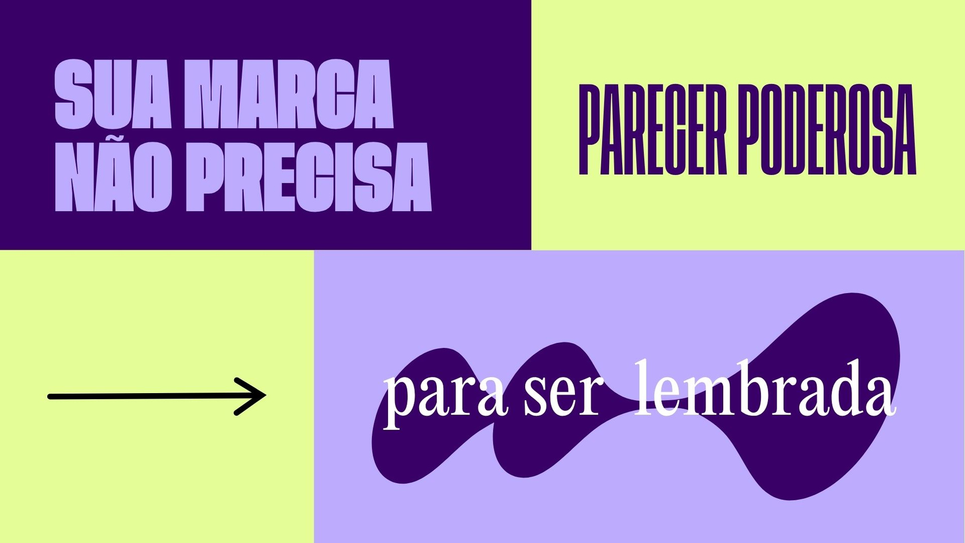 Sua marca não precisa parecer poderosa para ser lembrada